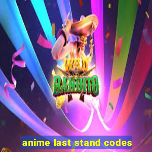 anime last stand codes